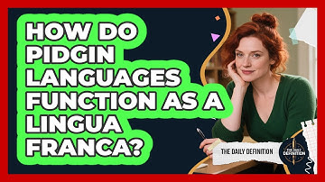 How Do Pidgin Languages Function As A Lingua Franca? - The Daily Definition
