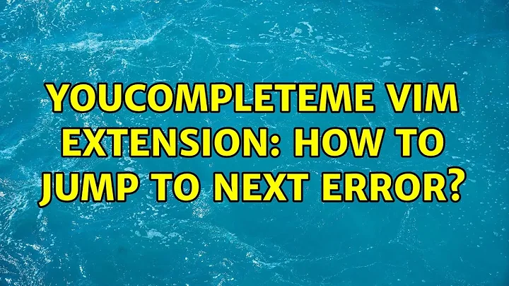 YouCompleteMe vim extension: How to jump to next error?