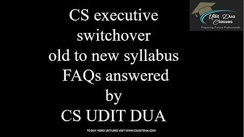 CS executive switchover old to new syllabus| FAQs answered | CS UDIT DUA