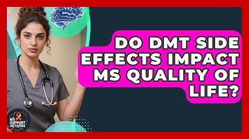 Do DMT Side Effects Impact MS Quality Of Life? - MS Support Network