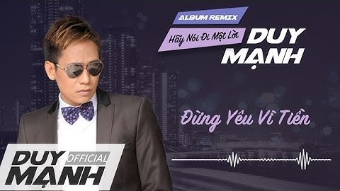 Đừng Yêu Vì Tiền Remix - Duy Mạnh