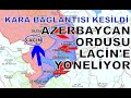 KARABAĞ'IN GÜNEYİNİN ERMENİSTANLA KARA BAĞLANTISI KESİLDİ, HEDEF LAÇİN