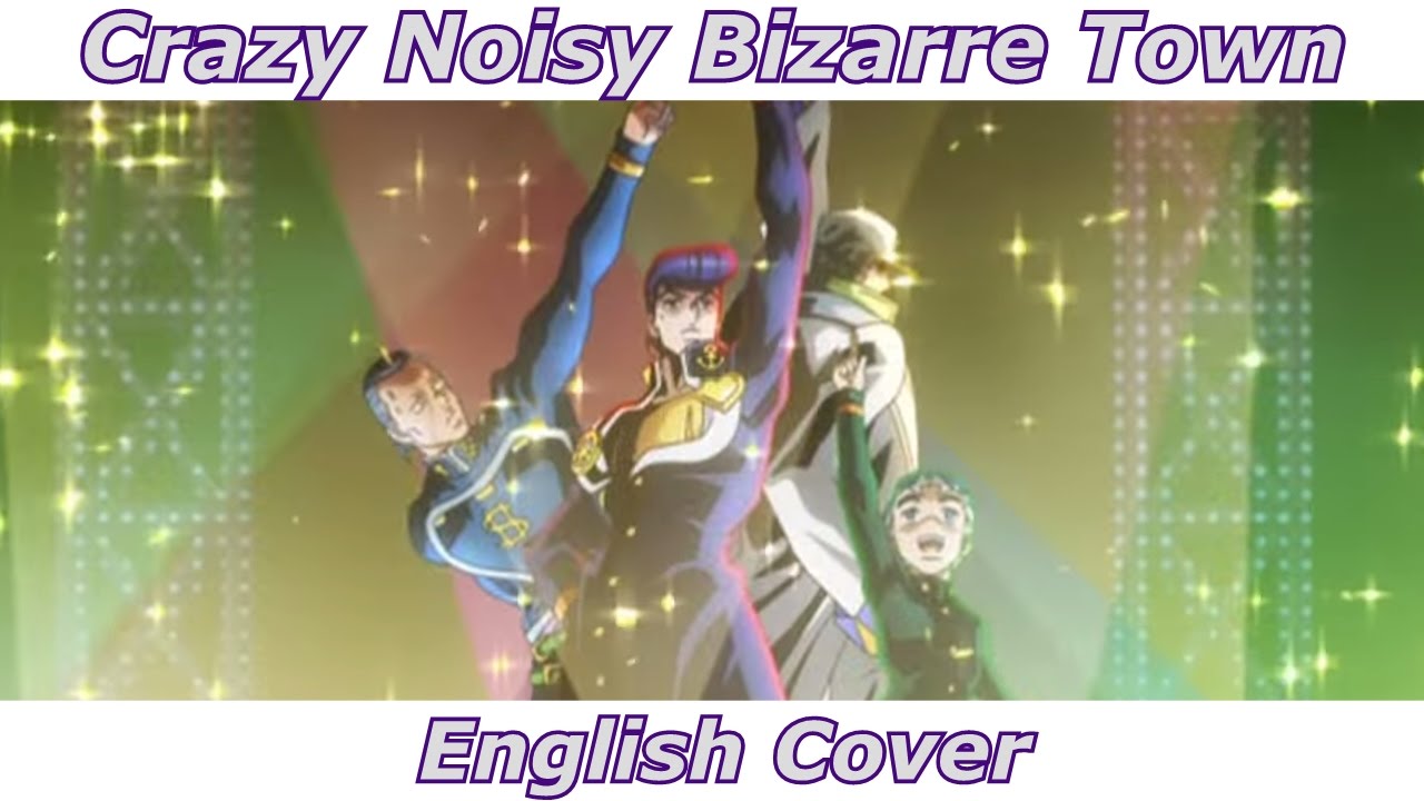 Crazy Noisy Bizarre Town Jojo S Bizarre Adventure English Cover Youtube