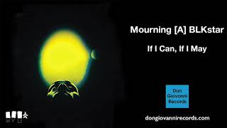 Mourning [A] BLKstar - If I Can, If I May (Official Audio)