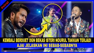 AJAI Takkan Kembali Menyanyi BERDUET Dgn Bekas Isteri NOURUL & Jelaskan Ini!!