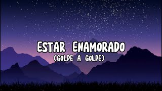 ESTAR ENAMORADO - Golpe a Golpe (Letra/Lyrics) Latino