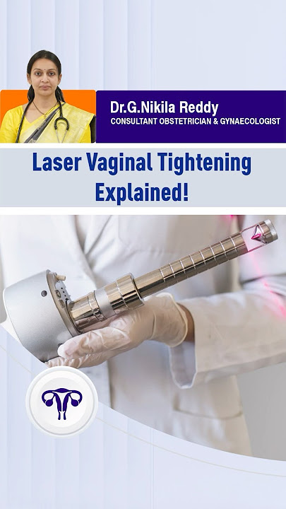Laser Vaginal Tightening Explained – Dr. G. Nikila Reddy