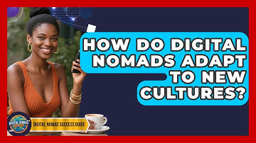 How Do Digital Nomads Adapt To New Cultures? - Digital Nomad Success Guide