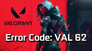 How To Fix Valorant Error Code: VAL 62 [NEW 2026]