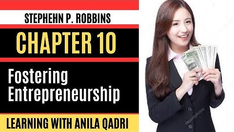 Chapter 10_Fostering Entrepreneurship Principles of Management by Stephen Robbins/Anila Qadri