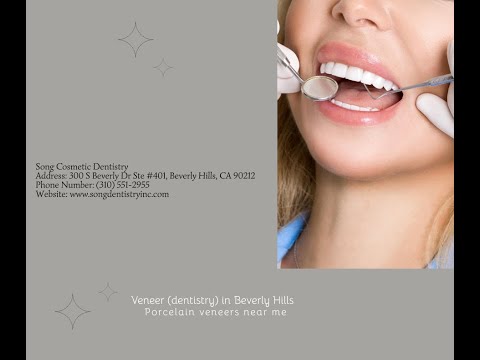 Song Cosmetic Dentistry - Cosmetic Dentist in Beverly Hills, California - Porcelain Veneers