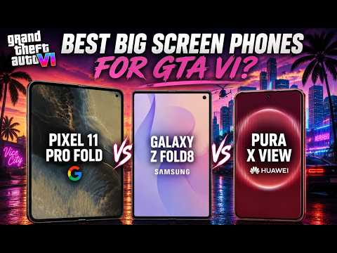 Pixel 11 Pro Fold vs Galaxy Z Fold8 vs Pura X View - Best Big Screen for GTA VI?