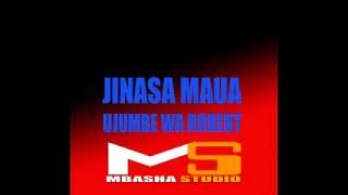 JINASA MAUA_UJUMBE WA ROBERT_0758749027_PRD MBASHA STUDIO 2021