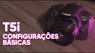 Canon T5i Configurações básicas | Fotografia e vídeo para iniciantes