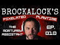 Brockalock's Pixelated Playtime - Ep. 010 - The Mortuary Assistant