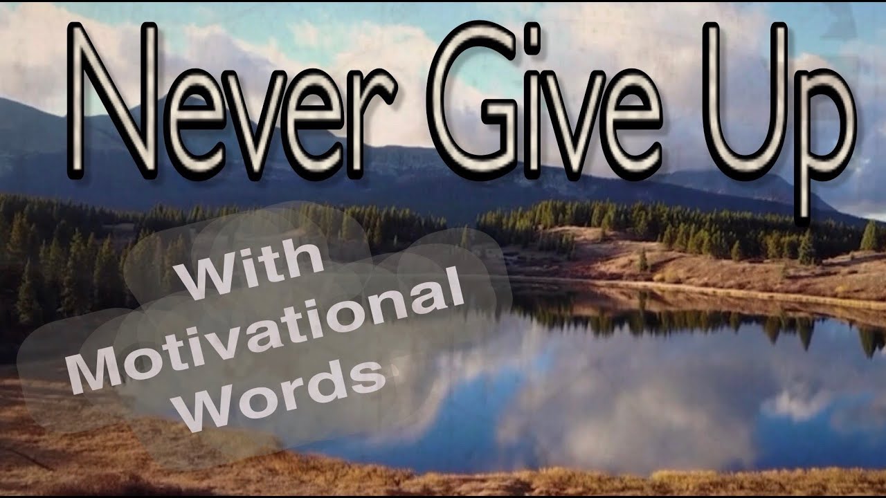 Never Give Up Motivational Words YouTube