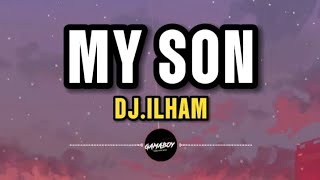 DJ.ILHAM - MY SON (LYRICS)