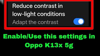 Oppo K13x 5g me Reduce contrast in low light conditions settings kya hai on use kaise kare 