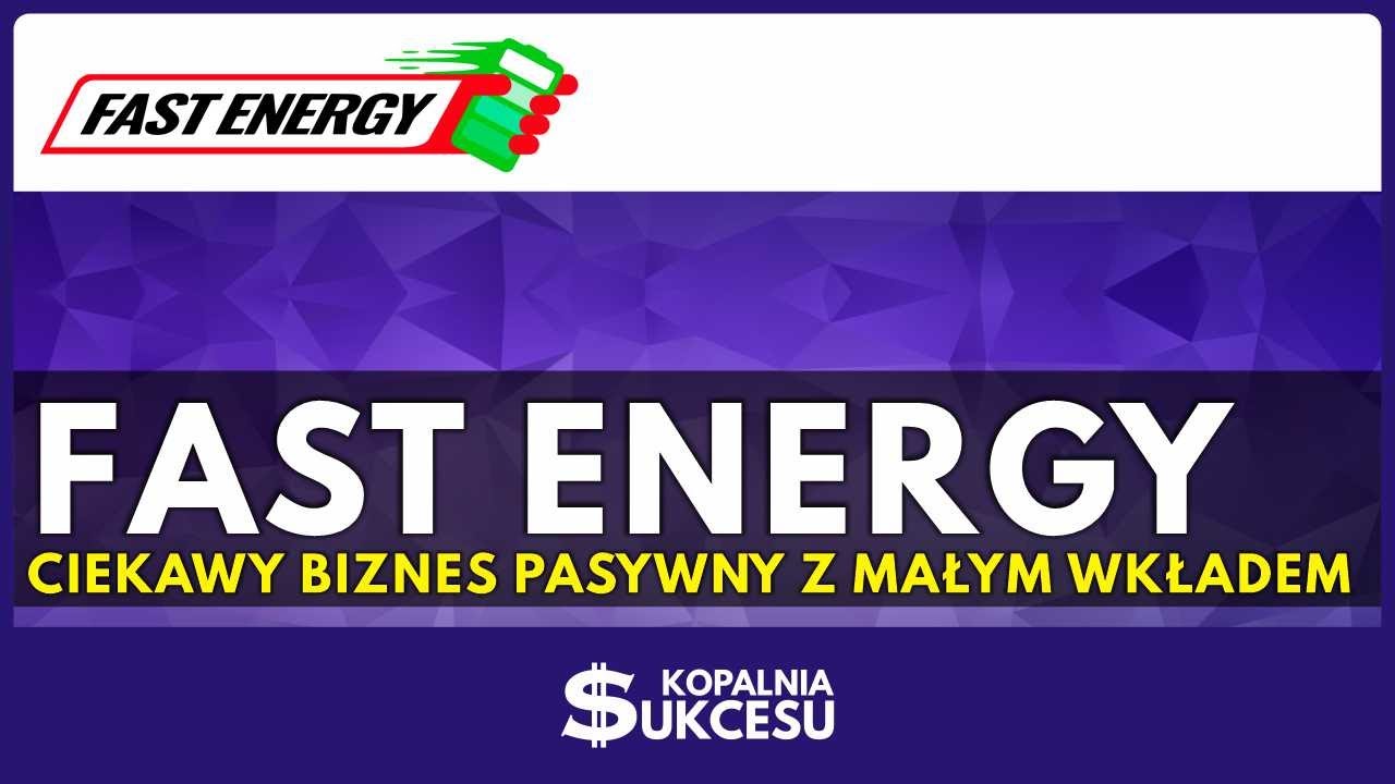 Fast Energy-Pasywny biznes z małym kapitałem.