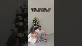 Mother’s Day mini sessions behind the scenes - family photography BTS minis posing inspiration Nikon