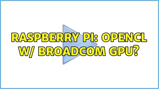 Raspberry Pi: OpenCL w/ Broadcom GPU? (3 Solutions!!)