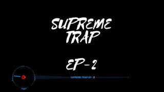 SUPREME TRAP (EPISODE-2)[FREE DOWNLOAD][BIRTHDAY SPECIAL]