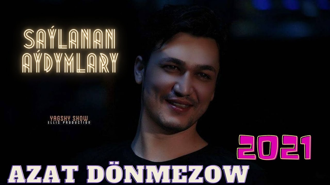 AZAT DONMEZOW SAYLANAN HIT AYDYMLARY 2021