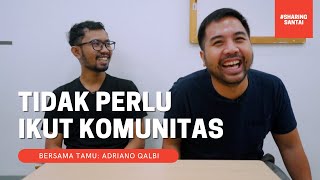 Adriano Qalbi: Tidak Perlu Ikut Komunitas