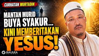 Mantan Murid Buya Syakur… Mengapa Kini Memberitakan Yesus | Curhatan Murtadin