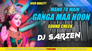 #djsarzen Mano To Main Ganga Maa Hoon | Sound Check | High Quality | Dj Sarzen Official 