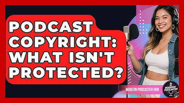 Podcast Copyright: What Isn