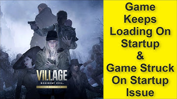 Resident Evil Village Game Keeps Loading On Startup Issue, Game Struck On Startup Issue 2025