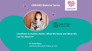 GRRAND Webinar Series: Loneliness in Autistic Adults, Dr Kana Grace