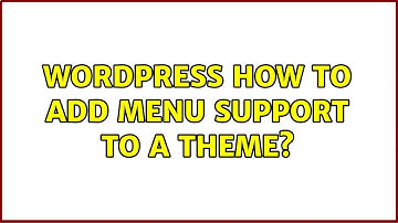 Wordpress: How to add menu support to a theme? (2 Solutions!!)