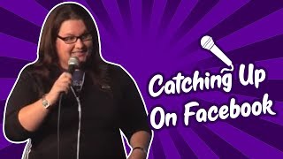 Catching Up On Facebook (Stand Up Comedy)