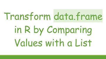 Transform data.frame in R by Comparing Values with a List