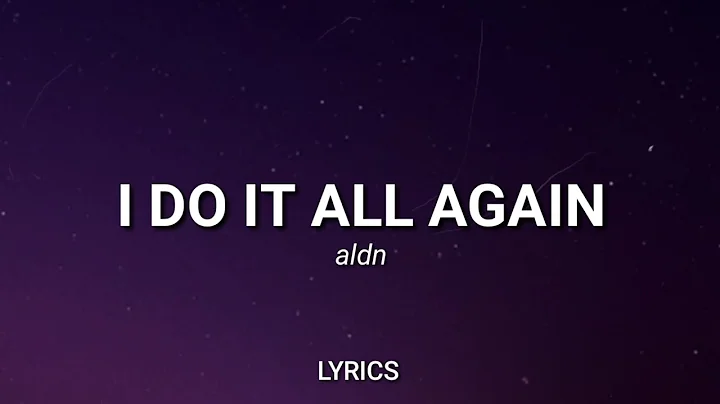 aldn - i do it all again (Lyrics)