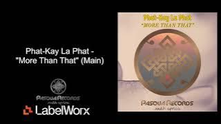 Phat-Kay La' Phat  - More Than That (Main)