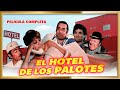 "EL HOTEL DE LOS PALOTES" Super comedia PICARESCA¡ Película completa en HD