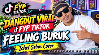 DANGDUT VIRAL 🔥 || FEELING BURUK || COVER ICHEL SELAN 