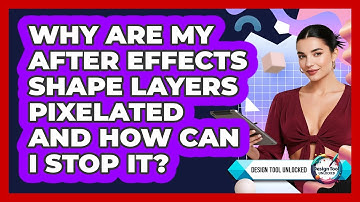 Why Are My After Effects Shape Layers Pixelated And How Can I Stop It? - Design Tool Unlocked