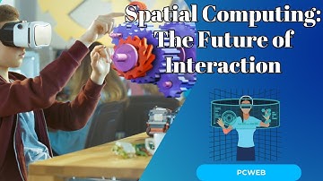 Spatial Computing: The Future of Interaction and Innovation