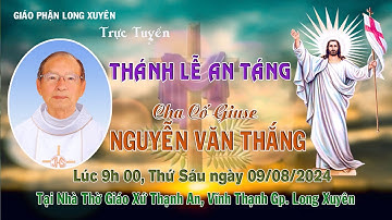 TRỰC TUYẾN THÁNH LỄ AN TÁNG CHA CỐ GIUSE NGUYỄN VĂN THẮNG | LÚC 9H00 THỨ SÁU NGÀY 09/08/2024