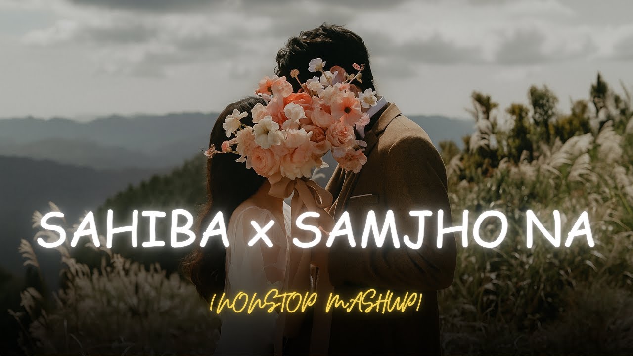 Sahiba x Samjho Na - NonStop Mashup | Aditya Rikhari | Mitraz | Rayhan Lyrics