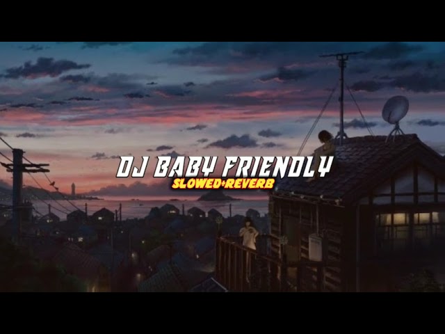 DJ BABY FRIENDLY X MASHUP INDIA MENGKANE VIRAL TIK TOK slowed+reverb class=