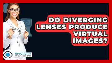 Do Diverging Lenses Produce Virtual Images? - Optometry Knowledge Base