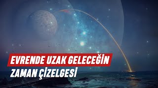 Evrende 1 Trilyon Yılına Yolculuk