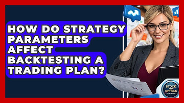 How Do Strategy Parameters Affect Backtesting A Trading Plan? - Stock and Options Playbook