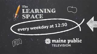 The Learning Space weekdays at 12:30 on Maine Public Television
