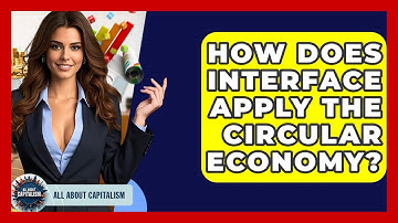 How Does Interface Apply The Circular Economy? - All About Capitalism